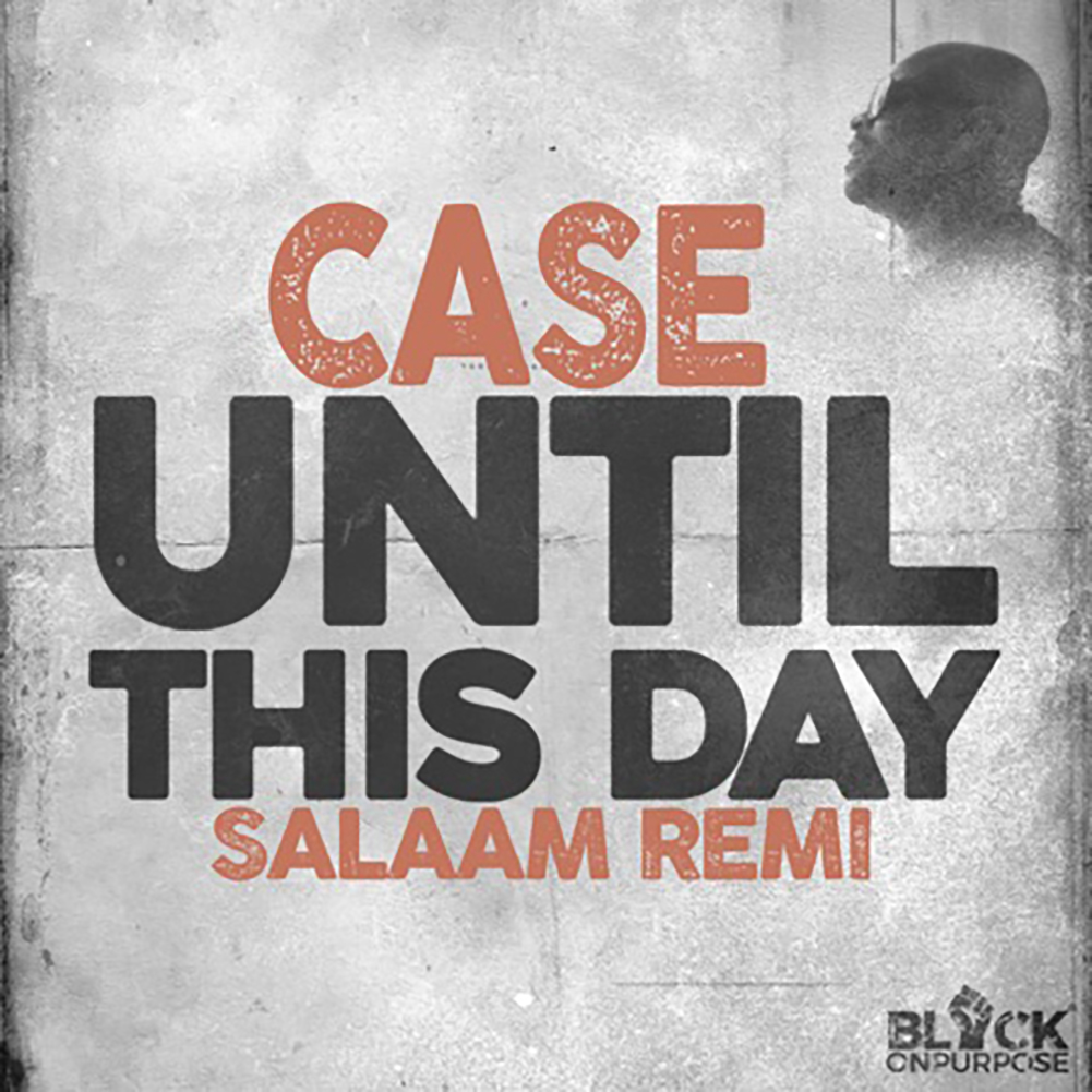 until this day salaam remi and case